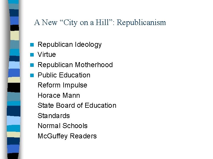 A New “City on a Hill”: Republicanism Republican Ideology n Virtue n Republican Motherhood
