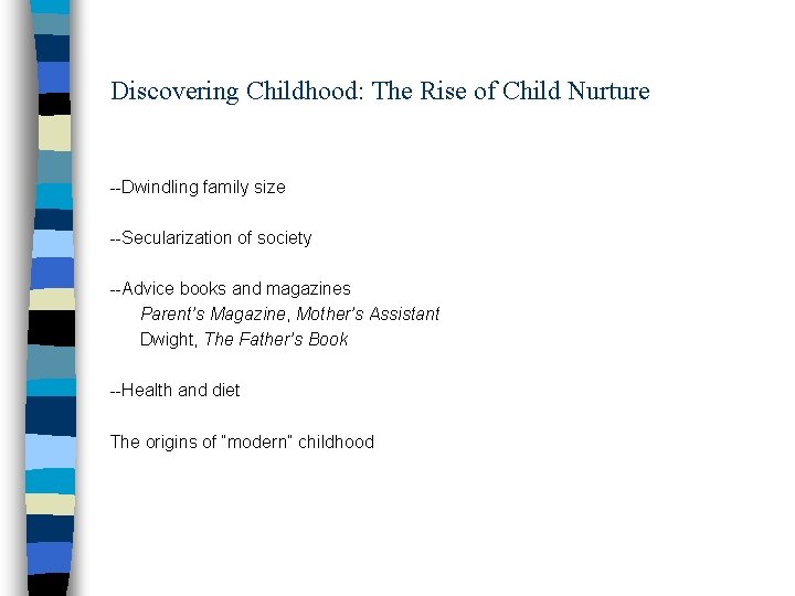 Discovering Childhood: The Rise of Child Nurture --Dwindling family size --Secularization of society --Advice