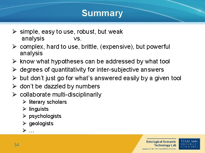 Summary Ø simple, easy to use, robust, but weak analysis vs. Ø complex, hard