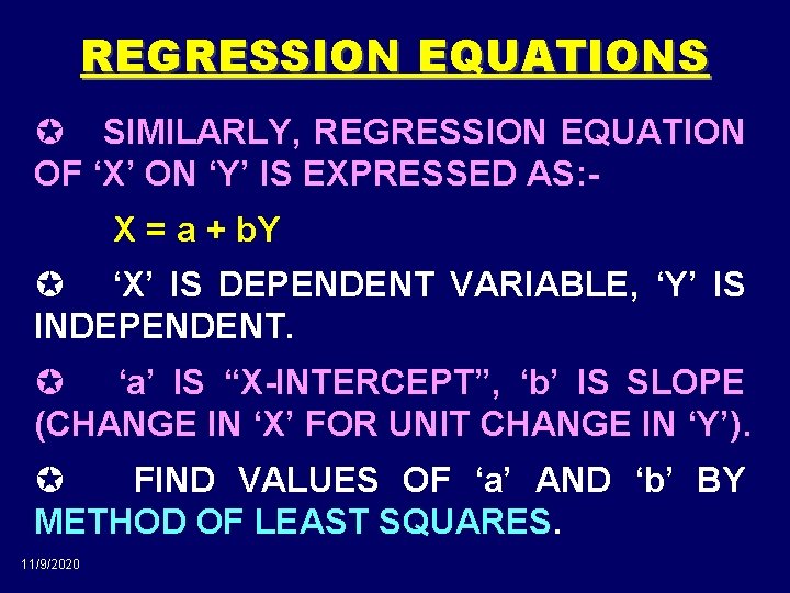 REGRESSION EQUATIONS µ SIMILARLY, REGRESSION EQUATION OF ‘X’ ON ‘Y’ IS EXPRESSED AS: X