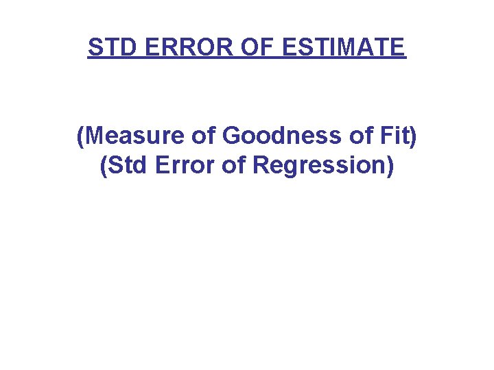 STD ERROR OF ESTIMATE (Measure of Goodness of Fit) (Std Error of Regression) 
