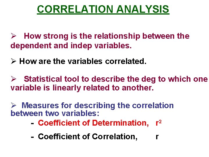 CORRELATION ANALYSIS Ø How strong is the relationship between the dependent and indep variables.