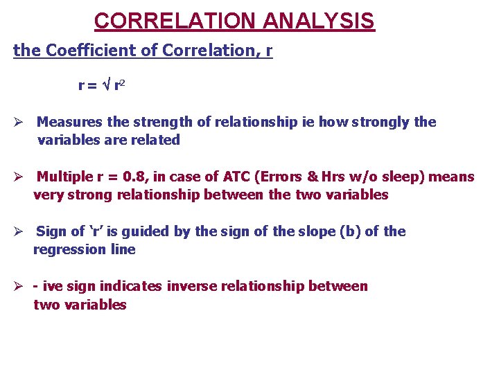 CORRELATION ANALYSIS the Coefficient of Correlation, r r = r 2 Ø Measures the