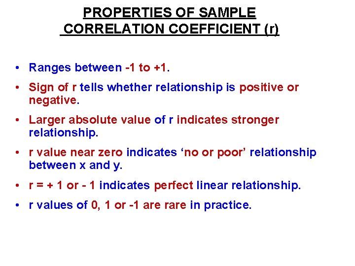 PROPERTIES OF SAMPLE CORRELATION COEFFICIENT (r) • Ranges between -1 to +1. • Sign