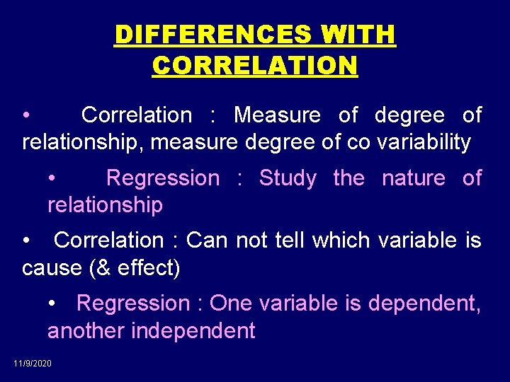 DIFFERENCES WITH CORRELATION • Correlation : Measure of degree of relationship, measure degree of