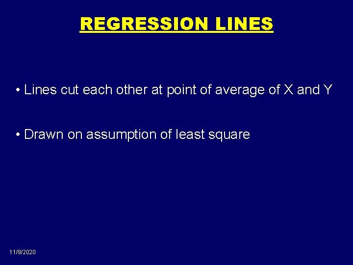 REGRESSION LINES • Lines cut each other at point of average of X and