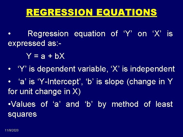 REGRESSION EQUATIONS • Regression equation of ‘Y’ on ‘X’ is expressed as: Y =