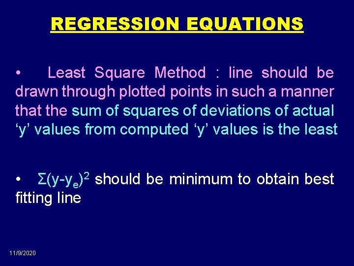 REGRESSION EQUATIONS • Least Square Method : line should be drawn through plotted points