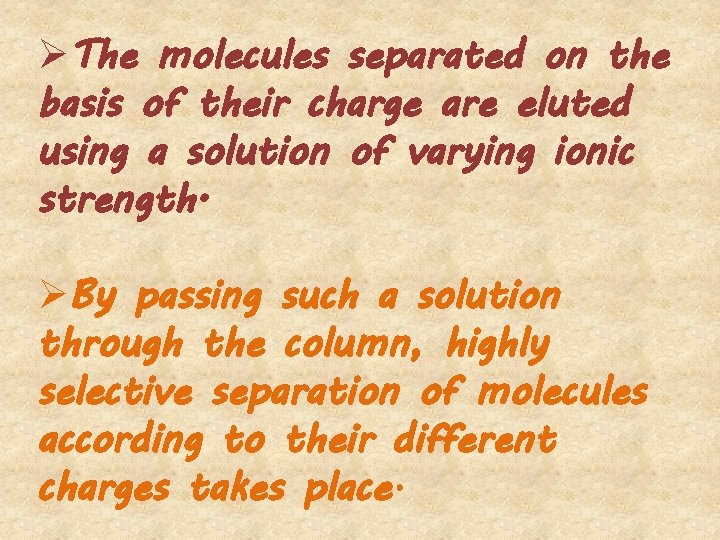 ØThe molecules separated on the basis of their charge are eluted using a solution