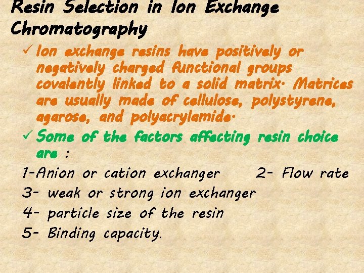Resin Selection in Ion Exchange Chromatography ü Ion exchange resins have positively or negatively
