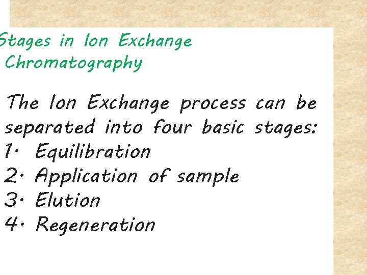 Stages in Ion Exchange Chromatography The Ion Exchange process can be separated into four