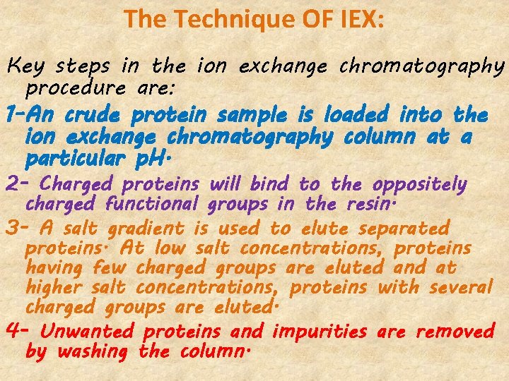 The Technique OF IEX: Key steps in the ion exchange chromatography procedure are: 1