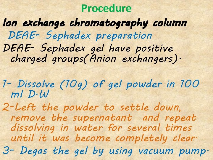 Procedure Ion exchange chromatography column DEAE- Sephadex preparation DEAE- Sephadex gel have positive charged