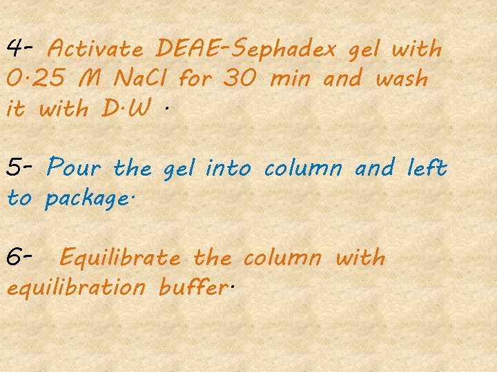 4 - Activate DEAE-Sephadex gel with 0. 25 M Na. Cl for 30 min