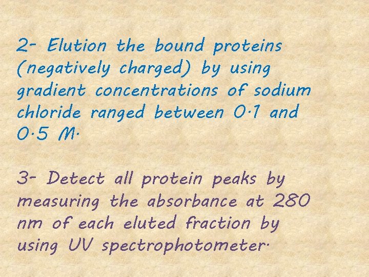 2 - Elution the bound proteins (negatively charged) by using gradient concentrations of sodium