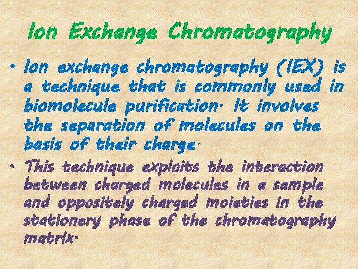 Ion Exchange Chromatography • Ion exchange chromatography (IEX) is a technique that is commonly