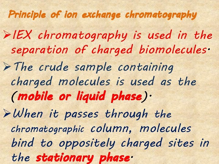 Principle of ion exchange chromatography ØIEX chromatography is used in the separation of charged