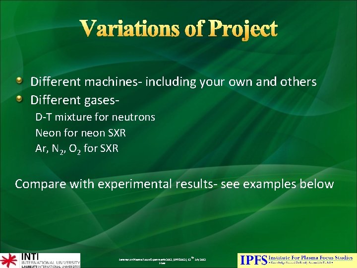 Variations of Project Different machines- including your own and others Different gases. D-T mixture