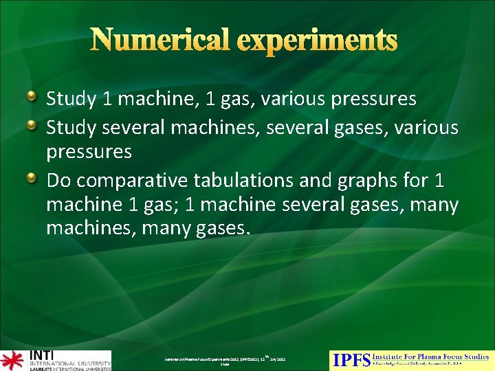 Numerical experiments Study 1 machine, 1 gas, various pressures Study several machines, several gases,