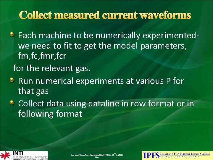 Collect measured current waveforms Each machine to be numerically experimentedwe need to fit to