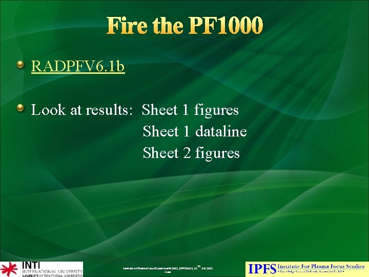 Fire the PF 1000 RADPFV 6. 1 b Look at results: Sheet 1 figures