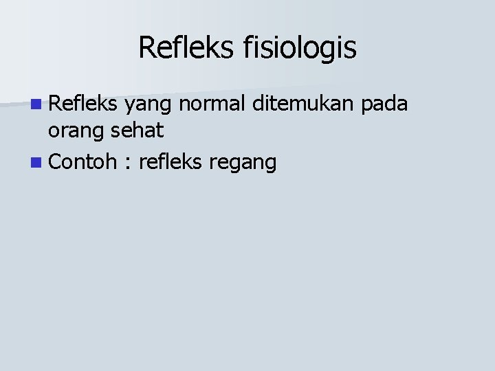 Refleks fisiologis n Refleks yang normal ditemukan pada orang sehat n Contoh : refleks