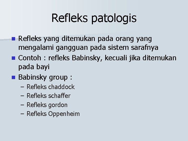 Refleks patologis Refleks yang ditemukan pada orang yang mengalami gangguan pada sistem sarafnya n