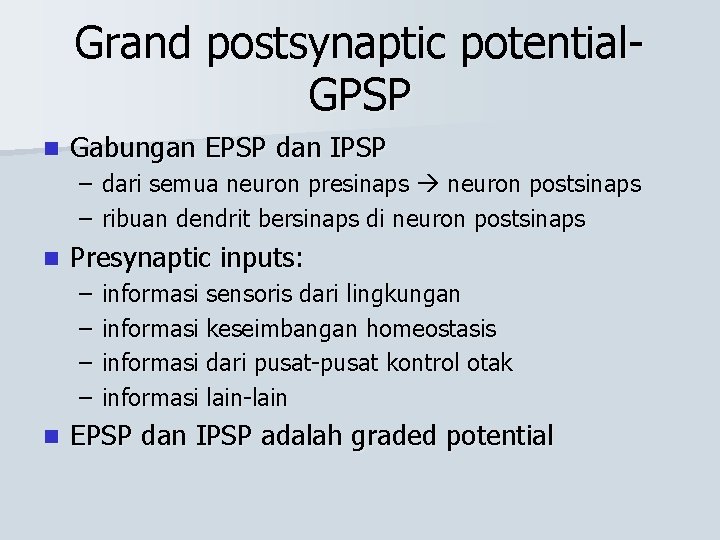 Grand postsynaptic potential. GPSP n Gabungan EPSP dan IPSP – dari semua neuron presinaps