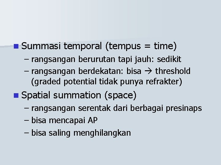 n Summasi temporal (tempus = time) – rangsangan berurutan tapi jauh: sedikit – rangsangan