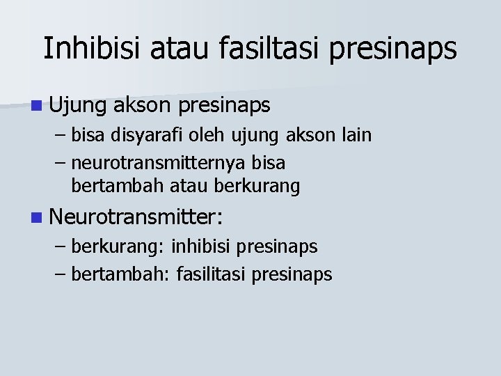 Inhibisi atau fasiltasi presinaps n Ujung akson presinaps – bisa disyarafi oleh ujung akson