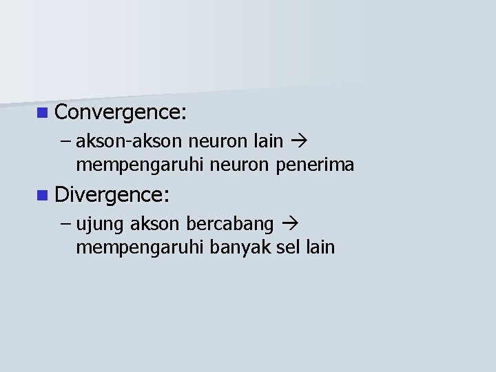 n Convergence: – akson-akson neuron lain mempengaruhi neuron penerima n Divergence: – ujung akson