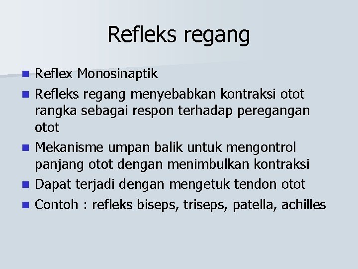 Refleks regang n n n Reflex Monosinaptik Refleks regang menyebabkan kontraksi otot rangka sebagai