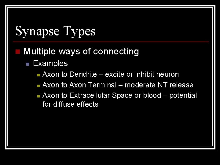 Synapse Types n Multiple ways of connecting n Examples n n n Axon to