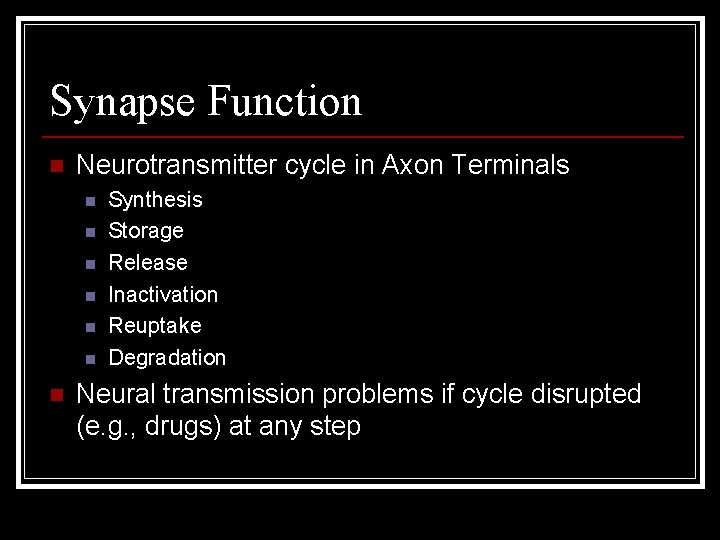 Synapse Function n Neurotransmitter cycle in Axon Terminals n n n n Synthesis Storage
