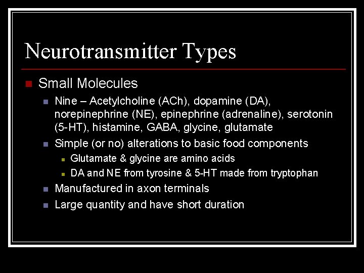 Neurotransmitter Types n Small Molecules n n Nine – Acetylcholine (ACh), dopamine (DA), norepinephrine