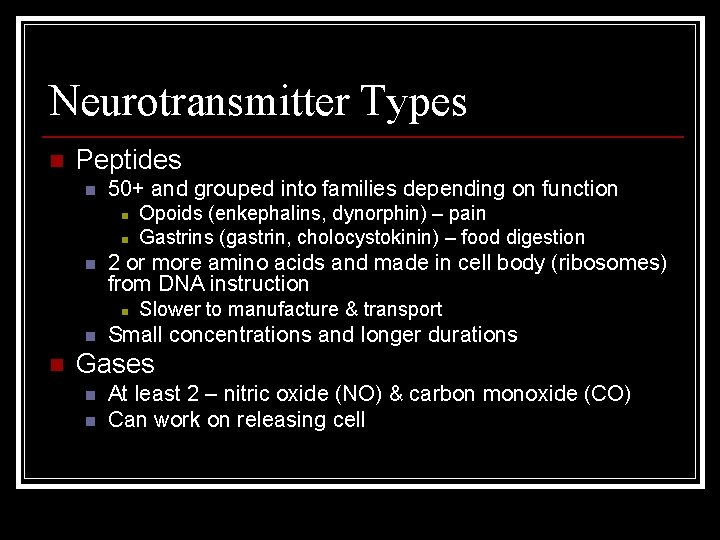 Neurotransmitter Types n Peptides n 50+ and grouped into families depending on function n