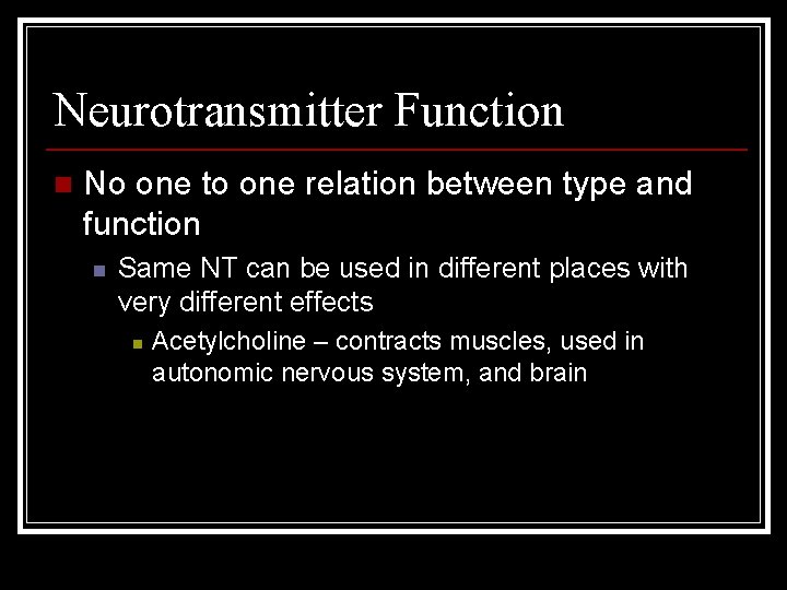 Neurotransmitter Function n No one to one relation between type and function n Same