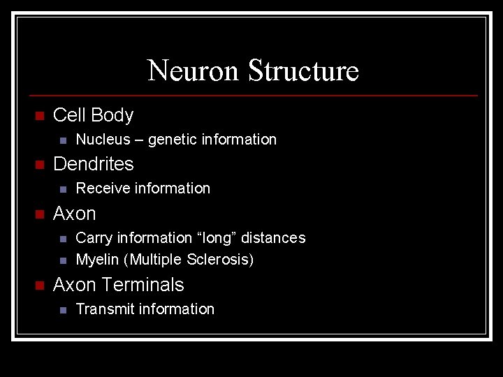Neuron Structure n Cell Body n n Dendrites n n Receive information Axon n