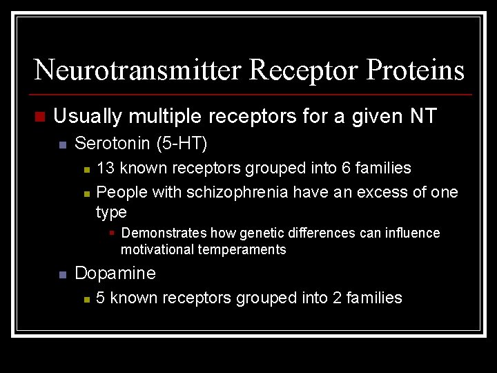 Neurotransmitter Receptor Proteins n Usually multiple receptors for a given NT n Serotonin (5