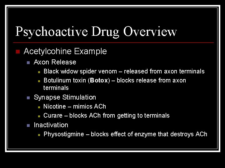 Psychoactive Drug Overview n Acetylcohine Example n Axon Release n n n Synapse Stimulation