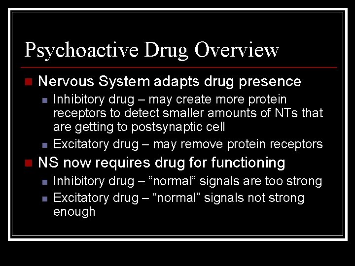 Psychoactive Drug Overview n Nervous System adapts drug presence n n n Inhibitory drug