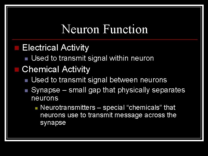 Neuron Function n Electrical Activity n n Used to transmit signal within neuron Chemical