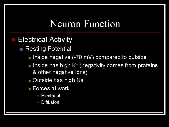 Neuron Function n Electrical Activity n Resting Potential n n Inside negative (-70 m.