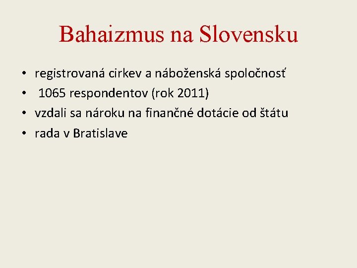 Bahaizmus na Slovensku • • registrovaná cirkev a náboženská spoločnosť 1065 respondentov (rok 2011)