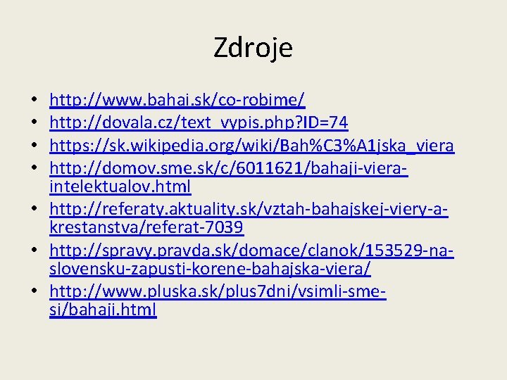 Zdroje http: //www. bahai. sk/co-robime/ http: //dovala. cz/text_vypis. php? ID=74 https: //sk. wikipedia. org/wiki/Bah%C