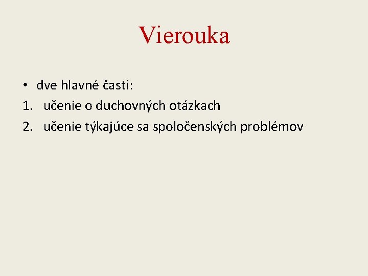 Vierouka • dve hlavné časti: 1. učenie o duchovných otázkach 2. učenie týkajúce sa