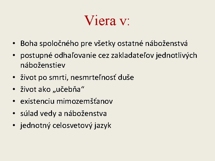 Viera v: • Boha spoločného pre všetky ostatné náboženstvá • postupné odhaľovanie cez zakladateľov