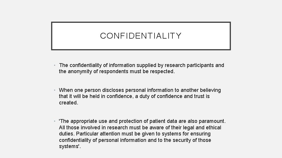 CONFIDENTIALITY • The confidentiality of information supplied by research participants and the anonymity of