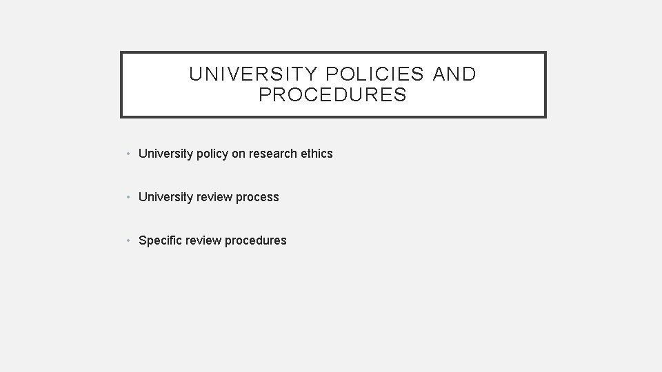 UNIVERSITY POLICIES AND PROCEDURES • University policy on research ethics • University review process