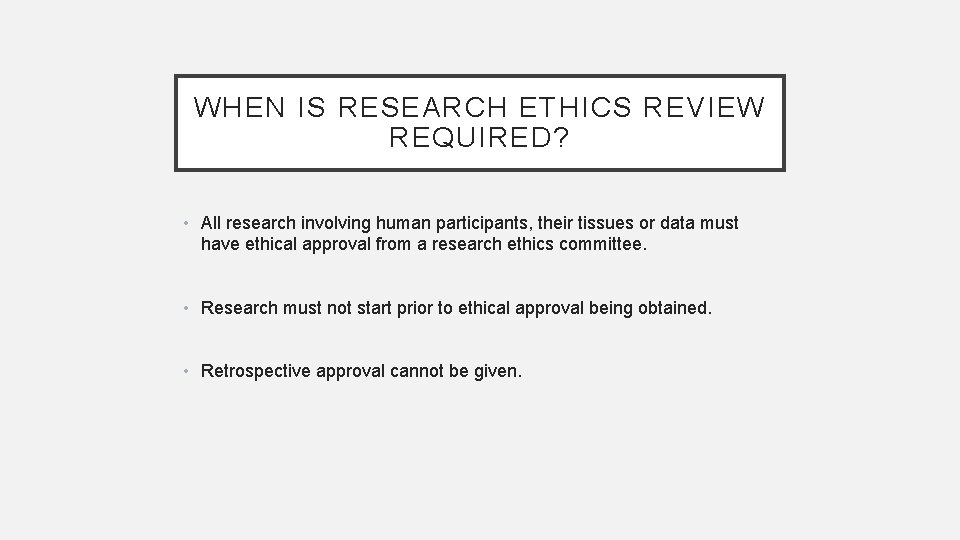 WHEN IS RESEARCH ETHICS REVIEW REQUIRED? • All research involving human participants, their tissues